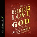 Reckless Love of God: Experiencing the Personal, Passionate Heart of the Gospel - Alex Early