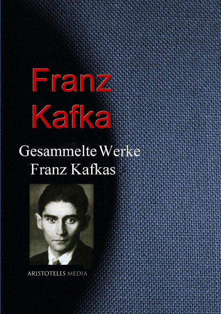 Gesammelte Werke Franz Kafkas - Franz Kafka