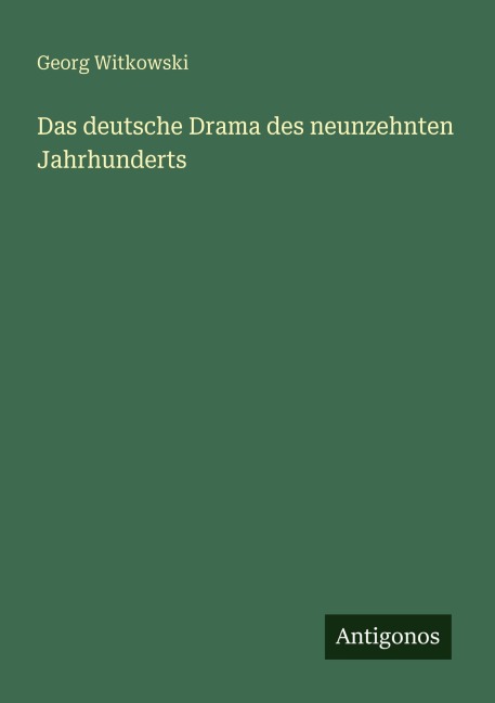 Das deutsche Drama des neunzehnten Jahrhunderts - Georg Witkowski