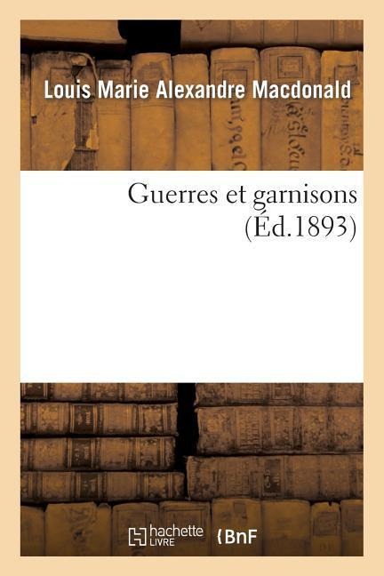Guerres Et Garnisons - Louis Marie Alexandre MacDonald