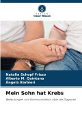 Cover-Bild zum Titel 'Mein Sohn hat Krebs' von 'Natalia Schopf Frizzo, Alberto M. Quintana, Ângela Barbieri'