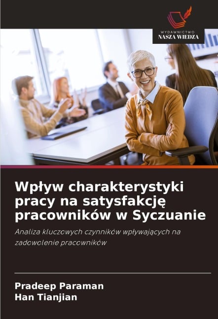 Wp¿yw charakterystyki pracy na satysfakcj¿ pracowników w Syczuanie - Pradeep Paraman, Han Tianjian