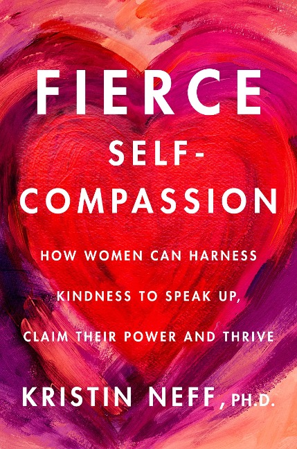 Fierce Self-Compassion - Kristin Neff