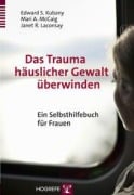 Cover-Bild zum Titel 'Das Trauma häuslicher Gewalt überwinden' von 'Edward S. Kubany, Marie A. McCaig, Janet R. Laconsay'