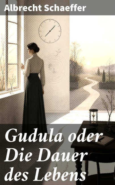 Gudula oder Die Dauer des Lebens - Albrecht Schaeffer
