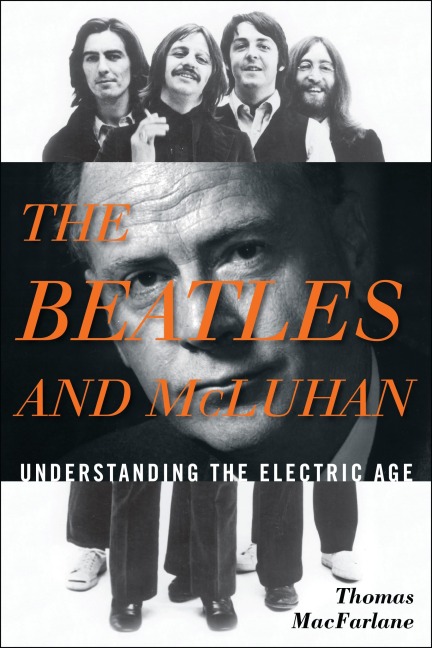 The Beatles and McLuhan - Thomas Macfarlane