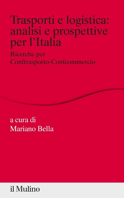 Trasporti e logistica: analisi e prospettive per l'Italia. Ricerche per Conftrasporto-Confcommercio - 