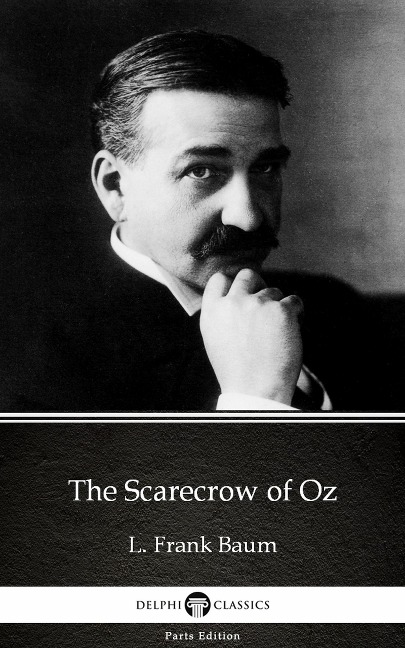The Scarecrow of Oz by L. Frank Baum - Delphi Classics (Illustrated) - L. Frank Baum