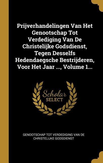 Prijverhandelingen Van Het Genootschap Tot Verdediging Van De Christelijke Godsdienst, Tegen Desselfs Hedendaegsche Bestrijderen, Voor Het Jaar ..., V - 
