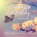 The Compass to Self-Healing - The Self-Help Book: How to Consciously Follow Your Inner Voice to Awaken Your Primal Trust Step by Step and Heal Your Inner Child - Marlene Nanninga