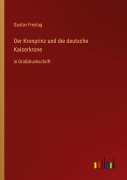 Cover-Bild zum Titel 'Der Kronprinz und die deutsche Kaiserkrone' von 'Gustav Freytag'