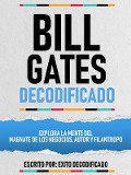 Cover-Bild zum Titel 'Bill Gates Decodificado - Explora La Mente Del Magnate De Los Negocios, Autor Y Filantropo' von 'Exito Decodificado, Exito Decodificado'
