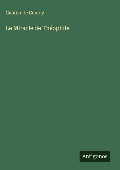 Le Miracle de Théophile - Gautier De Coinoy
