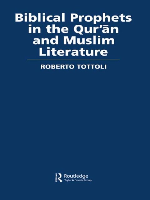Biblical Prophets in the Qur'an and Muslim Literature - Roberto Tottoli