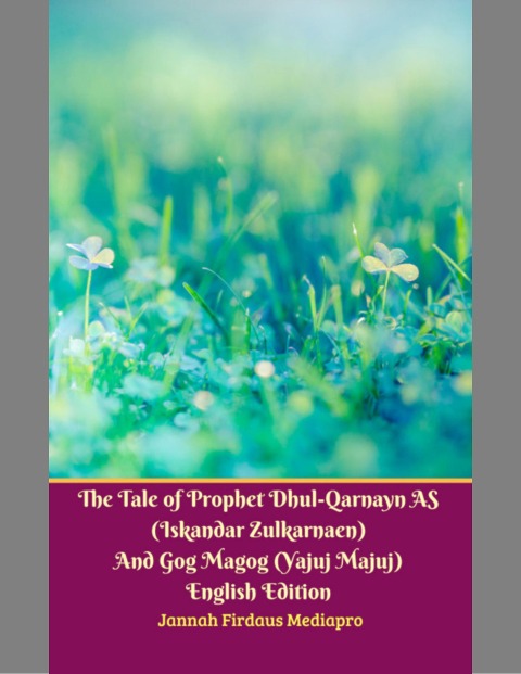 The Tale of Prophet Dhul-qarnayn As (Iskandar Zulkarnaen) and Gog Magog (Yajuj Majuj) English Edition - Jannah Firdaus Mediapro