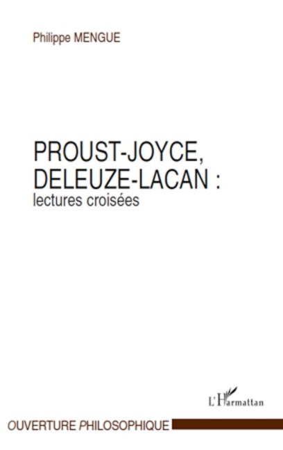 Proust-Joyce, Deleuze-Lacan : lectures croisées - Philippe Mengue
