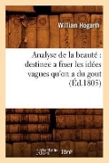 Cover-Bild zum Titel 'Analyse de la Beauté Destinee a Fixer Les Idées Vagues Qu'on a Du Gout (Éd.1805)' von 'William Hogarth'