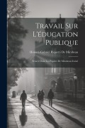 Travail Sur L'éducation Publique: Trouvé Dans Les Papiers De Mirabeau L'ainé - Honoré-Gabriel Riquetti De Mirabeau