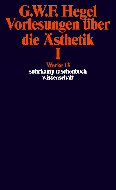 Vorlesungen über die Ästhetik I - Georg Wilhelm Friedrich Hegel