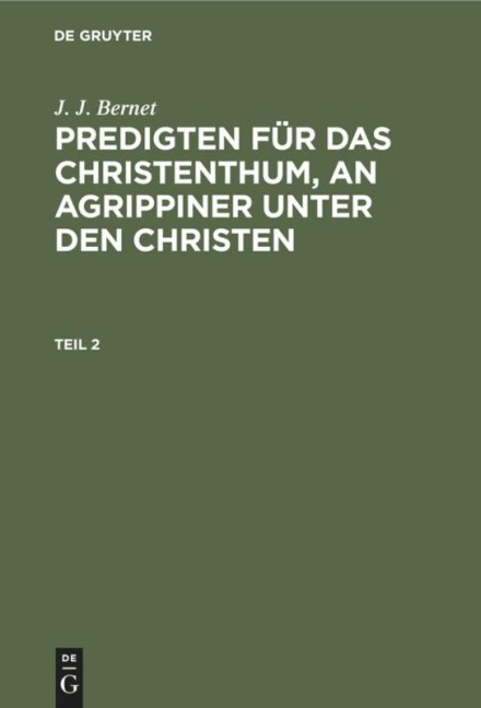 J. J. Bernet: Predigten für das Christenthum, an Agrippiner unter den Christen. Teil 2 - J. J. Bernet