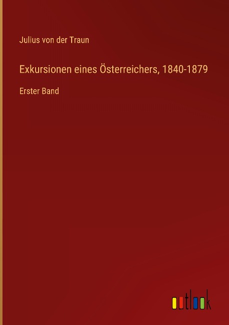 Exkursionen eines Österreichers, 1840-1879 - Julius Von Der Traun