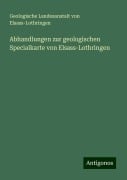 Abhandlungen zur geologischen Specialkarte von Elsass-Lothringen - Geologische Landesanstalt von Elsass-Lothringen
