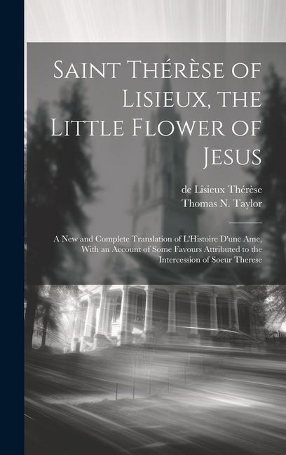 Saint Thérèse of Lisieux, the Little Flower of Jesus - De Lisieux Thérèse, Thomas N Taylor