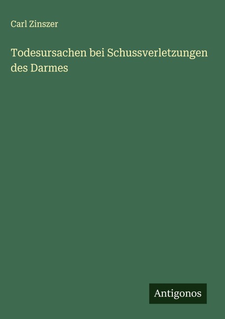 Todesursachen bei Schussverletzungen des Darmes - Carl Zinszer