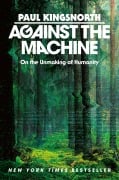 Cover-Bild zum Titel 'Against the Machine' von 'Paul Kingsnorth'