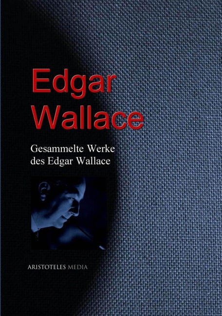 Gesammelte Werke des Edgar Wallace - Edgar Wallace