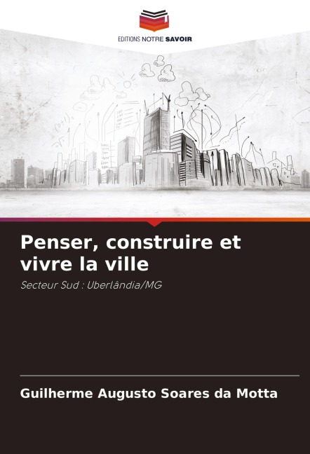 Penser, construire et vivre la ville - Guilherme Augusto Soares Da Motta