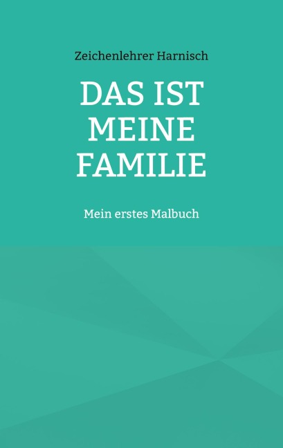 Das ist meine Familie - Zeichenlehrer Harnisch