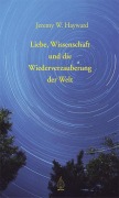 Cover-Bild zum Titel 'Liebe, Wissenschaft und die Wiederverzauberung der Welt' von 'Jeremy Hayward'
