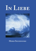 Cover-Bild zum Titel 'In Liebe' von 'Heiko Szczepanski'