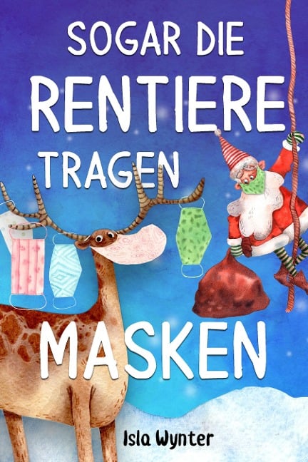 Sogar die Rentiere tragen Masken - Isla Wynter