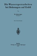 Cover-Bild zum Titel 'Die Wassersperrarbeiten bei Bohrungen auf Erdöl' von 'B. Schweiger'
