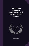 Cover-Bild zum Titel 'The Spirit of Religious Controversy / by J. Fletcher, Rector of Hexham' von 'John Fletcher'