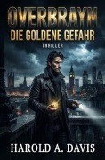 Cover-Bild zum Titel 'Overbrayn - Die goldene Gefahr: Thriller' von 'Harold A. Davis'