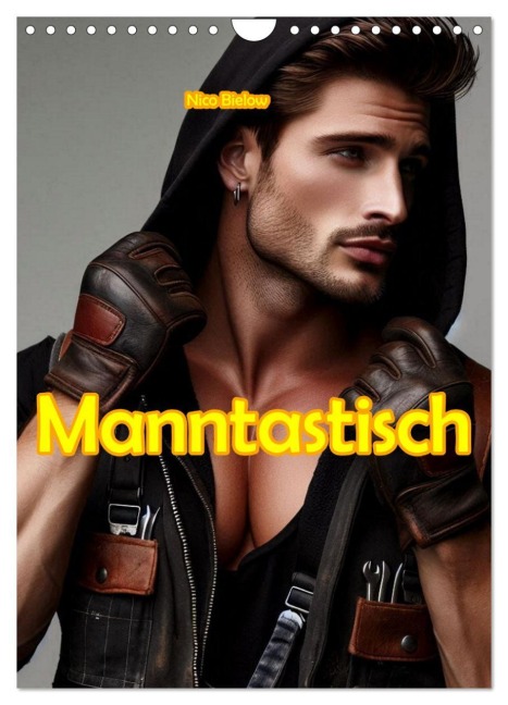 Manntastisch (Wandkalender 2026 DIN A4 hoch), CALVENDO Monatskalender - Nico Bielow