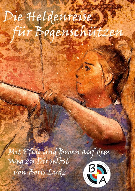 Die Heldenreise für Bogenschützen - Boris Ludz