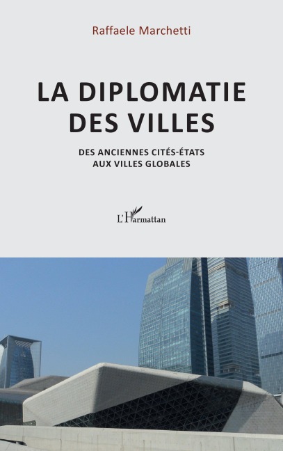 La diplomatie des villes - Raffaele Marchetti