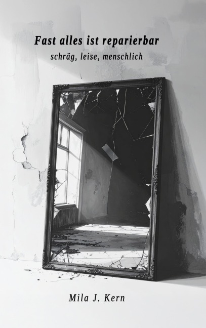 Fast alles ist reparierbar - Mila J. Kern