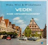 Cover-Bild zum Titel 'Weka, Witt & Winkelmann - Weiden in der Wirtschaftswunderzeit' von 'Petra Vorsatz'