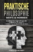 Praktische Philosophie - Werte und Normen: Grundlegende Fragestellungen der Praktischen Philosophie - Entwicklung von der Antike bis heuten - Tobias Hallschmitt