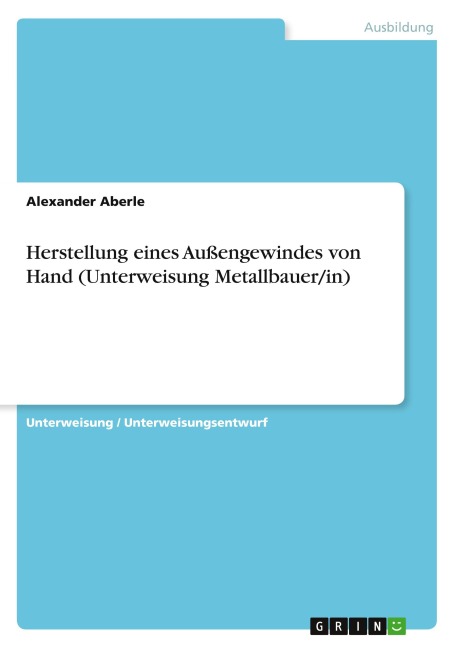 Herstellung eines Außengewindes von Hand (Unterweisung Metallbauer/in) - Alexander Aberle