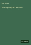Cover-Bild zum Titel 'Die heilige Sage der Polynesier' von 'Adolf Bastian'