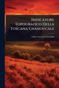 Indicatore Topografico Della Toscana Granducale - Attilio Zuccagni-Orlandini