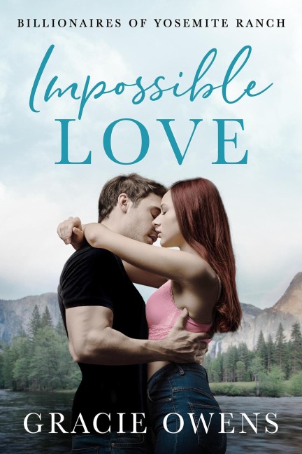 Impossible Love (Billionaires of Yosemite Ranch, #1) - Gracie Owens