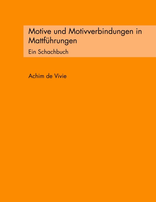 Motive und Motivverbindungen in Mattführungen - Achim De Vivie