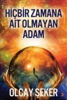Hicbir Zamana Ait Olmayan Adam - Olcay Seker